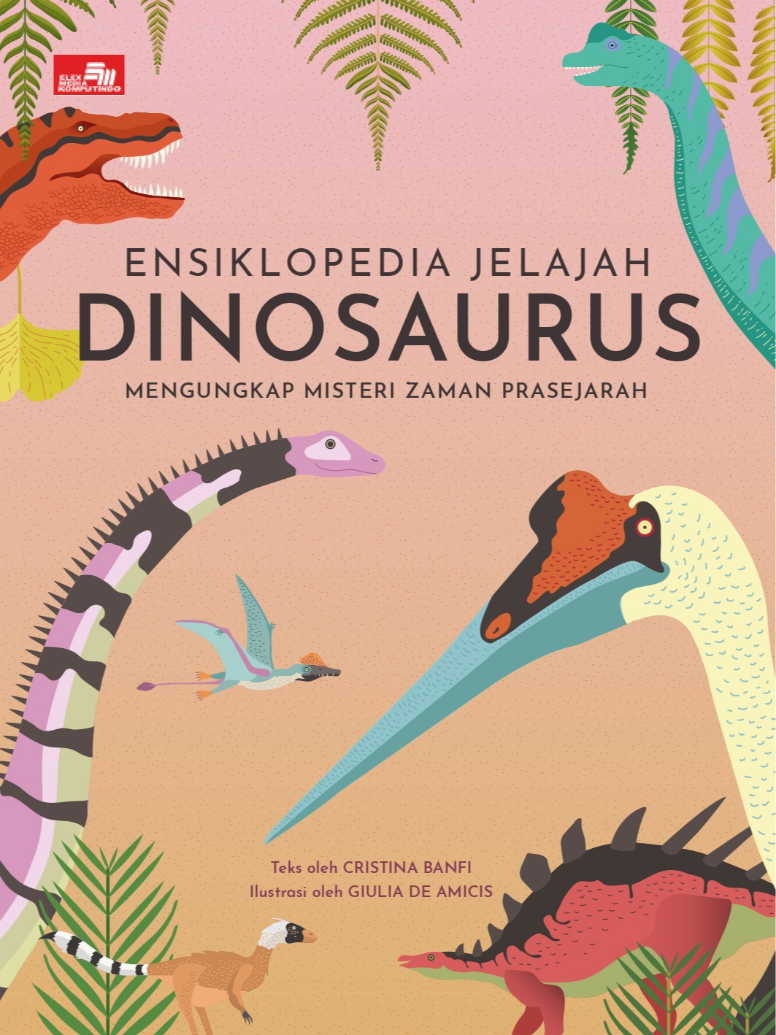 Ensiklopedia Jelajah Dinosaurus: Mengungkap Misteri Zaman Prasejarah