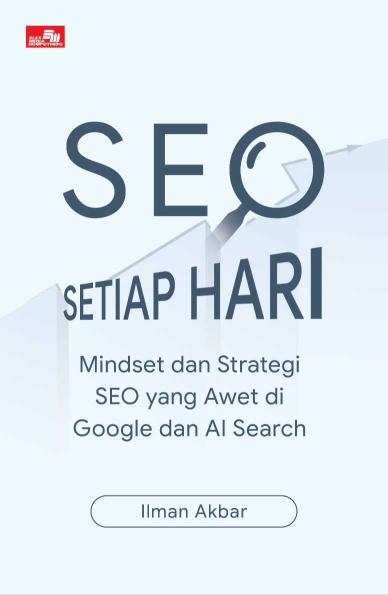 SEO Setiap Hari: Mindset dan Strategi SEO yang Awet di Google dan AI Search