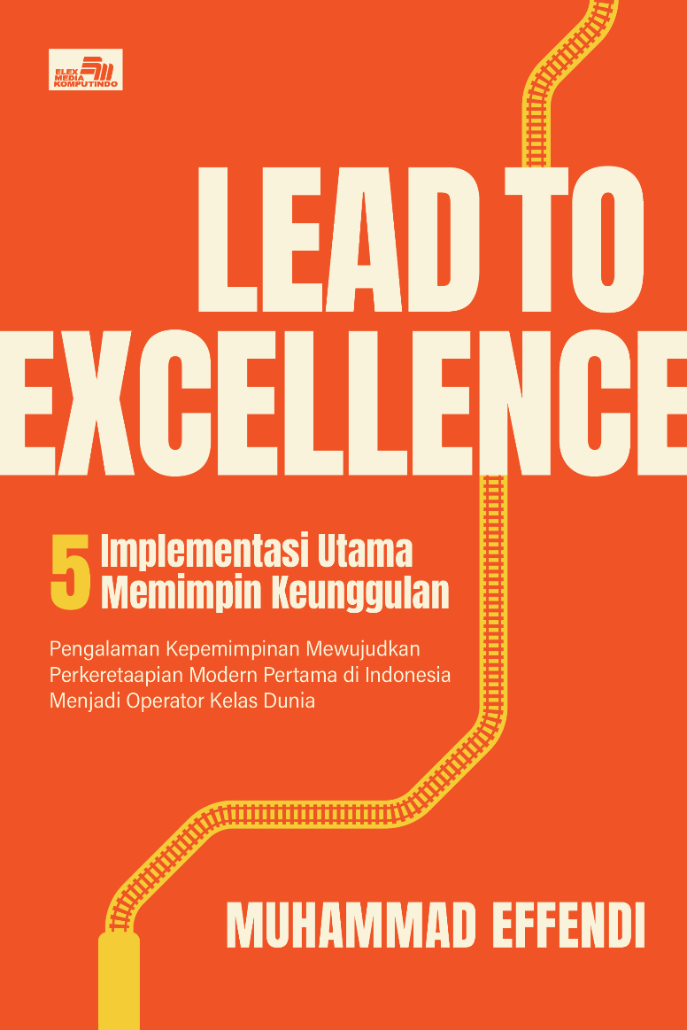 Lead to Excellence: 5 Implementasi Utama Memimpin Keunggulan Pengalaman Kepemimpinan Mewujudkan Perkerataapian Perkotaan Modern Pertama di Indonesia Menjadi Operator Kelas Dunia
