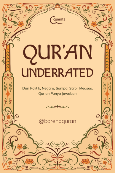 Qur’an Underrated; Dari Politik, Negara, Sampai Scroll Medsos, Qur’an Punya Jawaban
